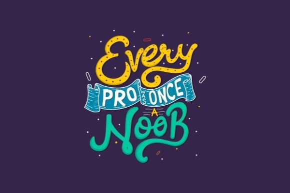 Every Pro Was Once a Noob - Svg Quote