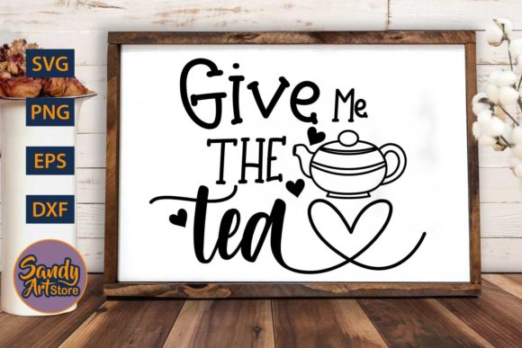 Give Me the Tea - Tea SVG Quote