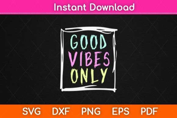 Good Vibes Only Be Positive