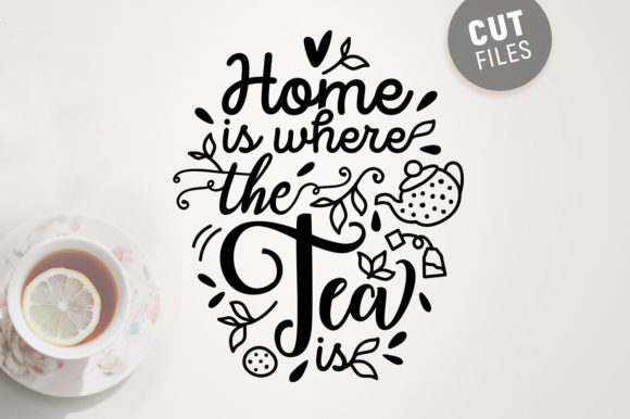 Home is Where the Tea is - Svg Quote