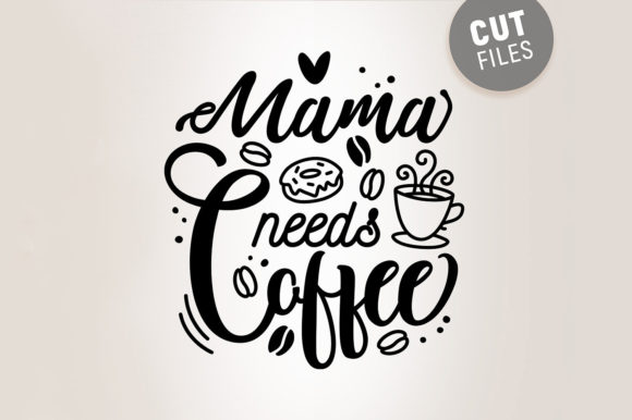Mama Needs Coffee - Svg Quote