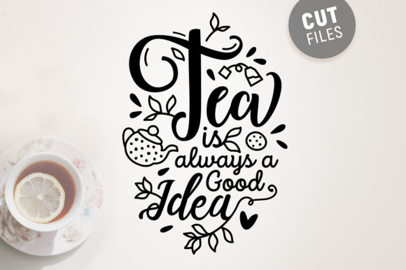Tea is Always a Good Idea - Svg Quote